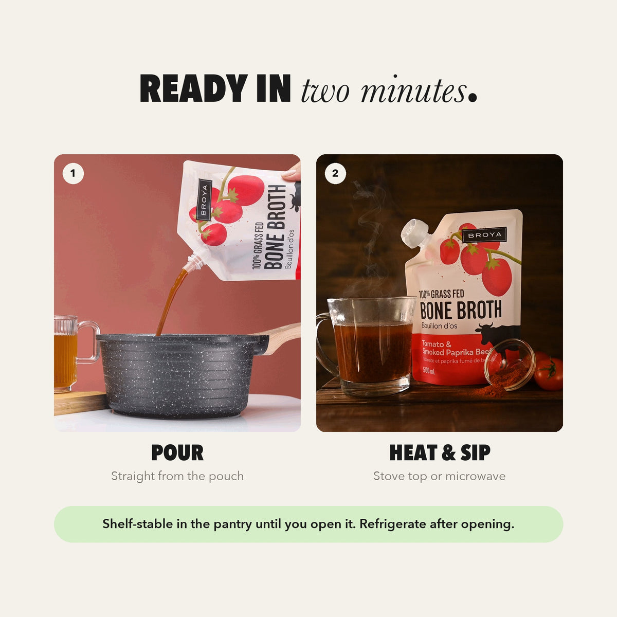 Ready in two minutes: pour a pouch, heat and sip.